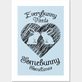 Everybunny needs somebunny Posters and Art